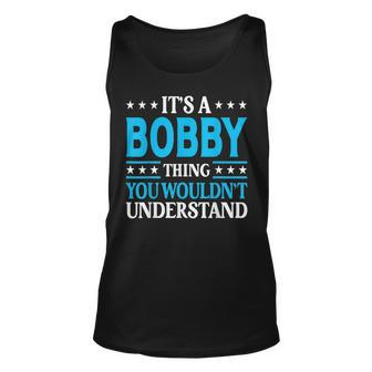 Its A Bobby Thing Personal Name Funny Bobby Unisex Tank Top | Mazezy