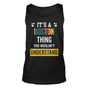 Its A Boston Thing You Wouldnt Understand Boston For Boston Unisex Tank Top - Seseable