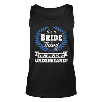 Its A Bride Thing You Wouldnt Understand Bride For Bride A Unisex Tank Top - Seseable