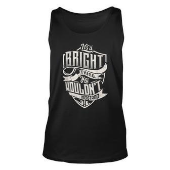 Its A Bright Thing You Wouldnt Understand Classic Name Unisex Tank Top - Seseable