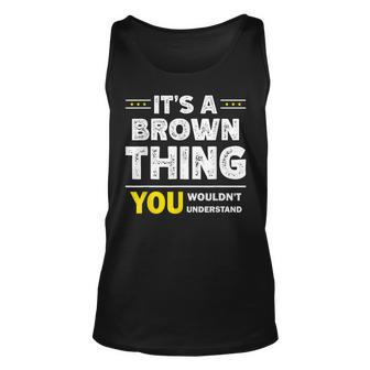 Its A Brown Thing You Wouldnt Understand Family Name Unisex Tank Top - Seseable
