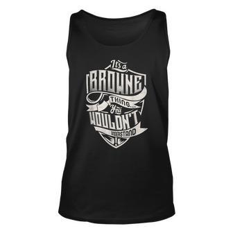 Its A Browne Thing You Wouldnt Understand Classic Name Unisex Tank Top - Seseable