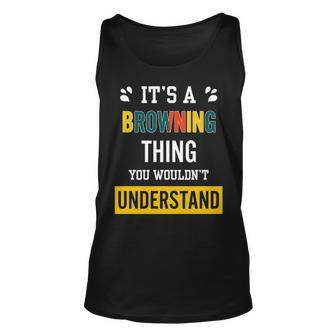 Its A Browning Thing You Wouldnt Understand Browning For Browning Unisex Tank Top - Seseable