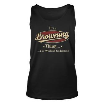 Its A Browning Thing You Wouldnt Understand Personalized Name Gifts With Name Printed Browning Unisex Tank Top - Seseable