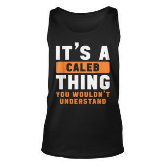 Its A Caleb Thing You Wouldnt Understand Caleb Name Unisex Tank Top - Seseable