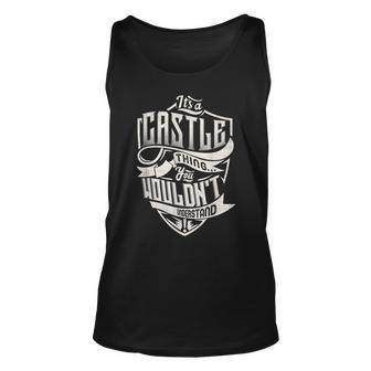Its A Castle Thing You Wouldnt Understand Classic Name Unisex Tank Top - Seseable