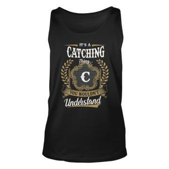 Its A Catching Thing You Wouldnt Understand Shirt Catching Family Crest Coat Of Arm Unisex Tank Top - Seseable