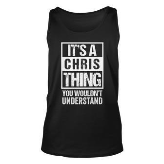 Its A Chris Thing You Wouldnt Understand - First Name Unisex Tank Top - Seseable