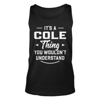 Its A Cole Thing You Wouldnt Understand - Name Surname Unisex Tank Top - Seseable