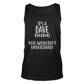 Its A Dave Thing You Wouldnt Understand Dave Unisex Tank Top - Seseable
