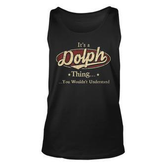 Its A Dolph Thing You Wouldnt Understand Personalized Name Gifts With Name Printed Dolph Unisex Tank Top - Seseable