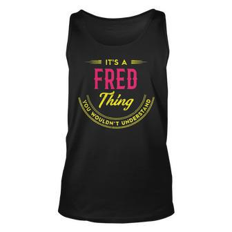 Its A Fred Thing You Wouldnt Understand Personalized Name Gifts With Name Printed Fred Unisex Tank Top - Seseable