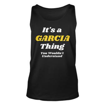 Its A Garcia Thing You Wouldnt Understand | Family Last Name Unisex Tank Top - Seseable