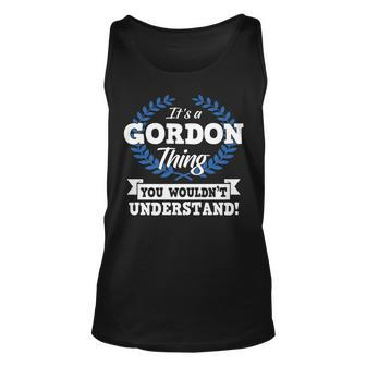 Its A Gordon Thing You Wouldnt Understand Name Unisex Tank Top - Seseable