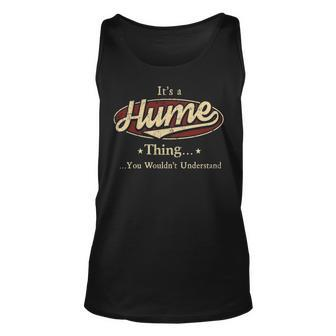 Its A Hume Thing You Wouldnt Understand Shirt Personalized Name Gifts With Name Printed Hume Unisex Tank Top - Seseable