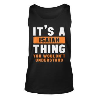 Its A Isaiah Thing You Wouldnt Understand Isaiah Name Unisex Tank Top - Seseable