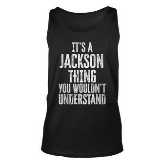 Its A Jackson Thing You Wouldnt Understand Family Name Unisex Tank Top - Seseable