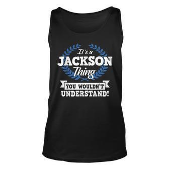 Its A Jackson Thing You Wouldnt Understand Name Unisex Tank Top - Seseable