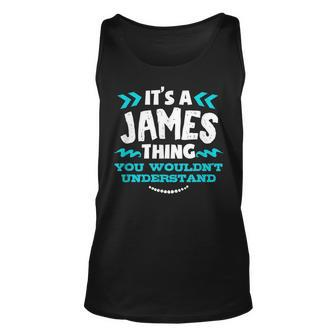 Its A James Thing You Wouldnt Understand Custom Name Unisex Tank Top - Seseable