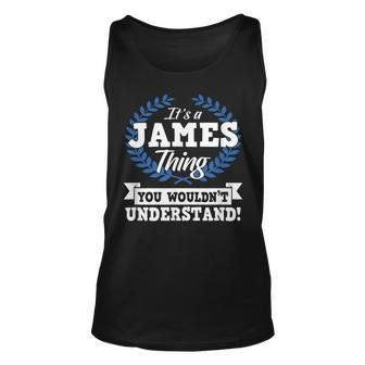 Its A James Thing You Wouldnt Understand Name Unisex Tank Top - Seseable