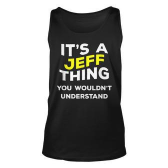 Its A Jeff Thing You Wouldnt Understand Name Unisex Tank Top - Seseable