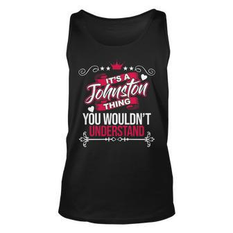 Its A Johnston Thing You Wouldnt Understand Johnston Shirt For Johnston Unisex Tank Top - Seseable