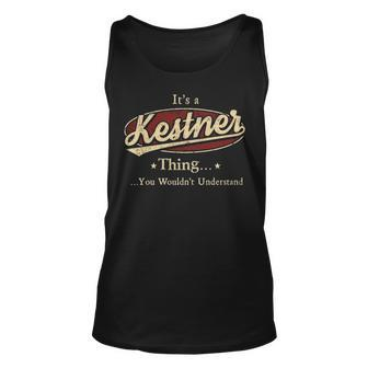 Its A Kestner Thing You Wouldnt Understand Shirt Personalized Name Gifts With Name Printed Kestner Unisex Tank Top - Seseable