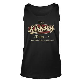 Its A Kirksey Thing You Wouldnt Understand Shirt Personalized Name Gifts With Name Printed Kirksey Unisex Tank Top - Seseable