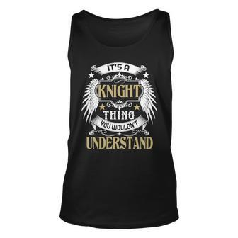 Its A Knight Thing You Wouldnt Understand Name Unisex Tank Top - Seseable