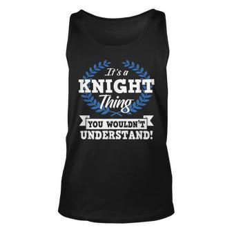 Its A Knight Thing You Wouldnt Understand Name Unisex Tank Top - Seseable