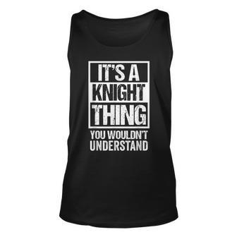 Its A Knight Thing You Wouldnt Understand Surname Name Unisex Tank Top - Seseable