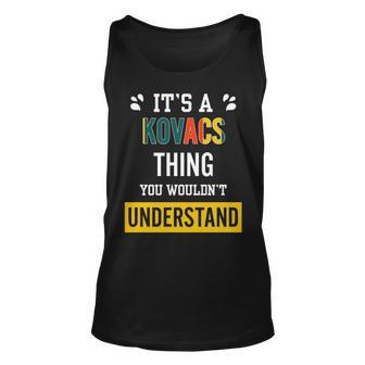 Its A Kovacs Thing You Wouldnt Understand Kovacs For Kovacs Unisex Tank Top - Seseable