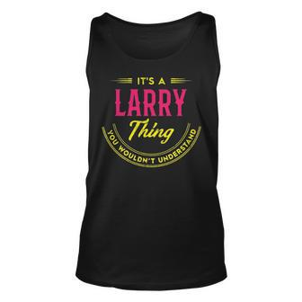 Its A Larry Thing You Wouldnt Understand Personalized Name Gifts With Name Printed Larry Unisex Tank Top - Seseable