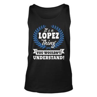 Its A Lopez Thing You Wouldnt Understand Lopez For Lopez A Unisex Tank Top - Seseable