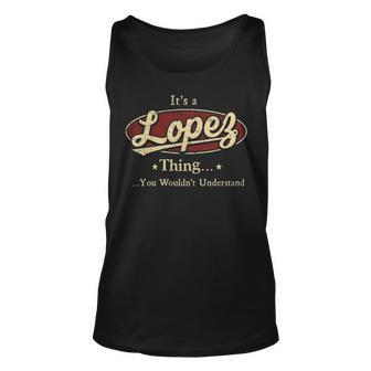 Its A Lopez Thing You Wouldnt Understand Personalized Name Gifts With Name Printed Lopez Unisex Tank Top - Seseable