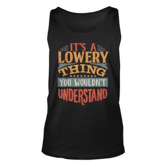 Its A Lowery Thing You Wouldnt Understand Unisex Tank Top - Seseable