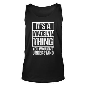 Its A Madelyn Thing You Wouldnt Understand - First Name Unisex Tank Top - Seseable