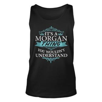 Its A Morgan Thing You Wouldnt Understand Unisex Tank Top - Seseable