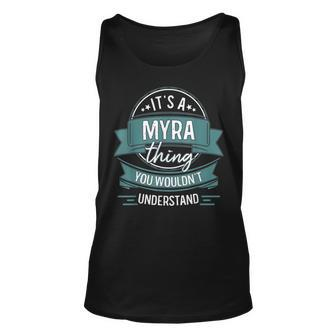 Its A Myra Thing You Wouldnt Understand First Name Unisex Tank Top - Seseable