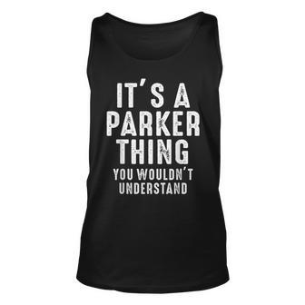 Its A Parker Thing You Wouldnt Understand Parker Name Unisex Tank Top - Seseable