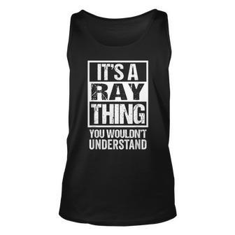 Its A Ray Thing You Wouldnt Understand Surname Ray Name Unisex Tank Top - Seseable