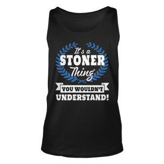 Its A Stoner Thing You Wouldnt Understand Stoner For Stoner A Unisex Tank Top - Seseable