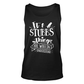 Its A Stubbs Thing You Wouldnt Understand Custom Family Unisex Tank Top - Seseable