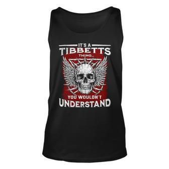 Its A Tibbetts Thing You Wouldnt Understand Tibbetts Last Name Unisex Tank Top - Seseable