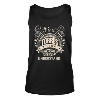 Its A Torres Thing You Wouldnt Understand Gift Unisex Tank Top - Seseable