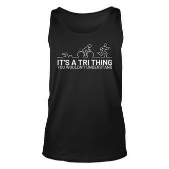 Its A Tri Thing Triathlon Athlete For Sports Lover Unisex Tank Top - Seseable