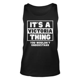 Its A Victoria Thing You Wouldnt Understand Victoria Name Unisex Tank Top - Seseable