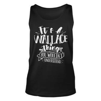 Its A Wallace Thing You Wouldnt Understand Custom Family Unisex Tank Top - Seseable