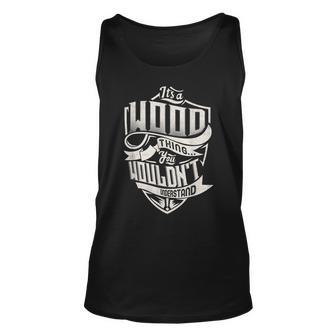Its A Wood Thing You Wouldnt Understand Classic Name Unisex Tank Top - Seseable
