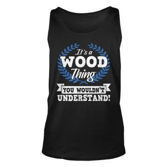 Its A Wood Thing You Wouldnt Understand Name Unisex Tank Top - Seseable